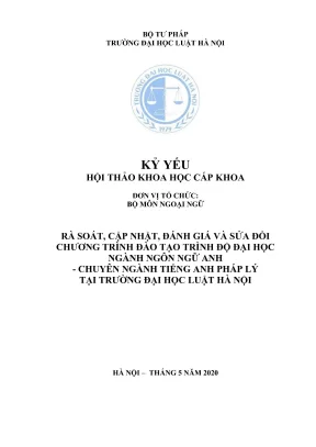 Kỷ yếu hội thảo khoa học cấp khoa rà soát cập nhật đánh giá và sửa đổi chương trình đào tạo trình độ đại học ngành ngôn ngữ anh chuyên ngành tiếng anh pháp lý tại trường đại học luật hà nội