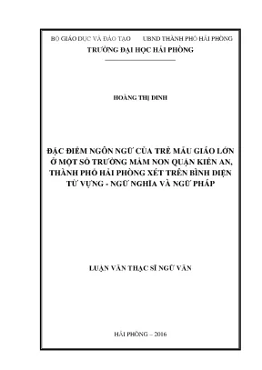 Luận văn thạc sĩ ngôn ngữ việt nam đặc điểm ngôn ngữ của trẻ mẫu giáo lớn ở một số trường mầm non quận kiến an thành phố hải phòng xét trên bình diện từ vựng ngữ nghĩa và ngữ pháp