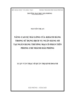 Luận văn thạc sĩ quản trị kinh doanh nâng cao sự hài lòng của khách hàng trong sử dụng dịch vụ ngân hàng số tại ngân hàng thương mai cổ phần tiên phong chi nhánh hải phòng