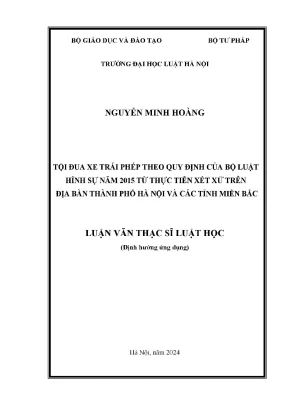 Luận văn thạc sĩ luật học tội đua xe trái phép theo quy định của bộ luật hình sự năm 2015 từ thực tiễn xét xử trên địa bàn thành phố hà nội và các tỉnh miền bắc