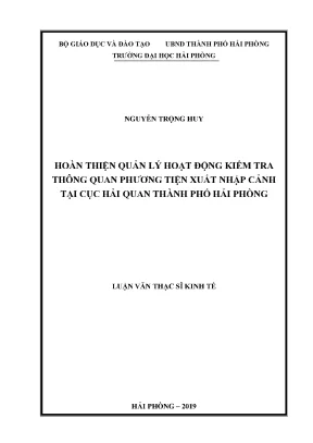 Luận văn thạc sĩ quản lý kinh tế hoàn thiện quản lý hoạt động kiểm tra thông quan phương tiện xuất nhập cảnh tại cục hải quan thành phố hải phòng