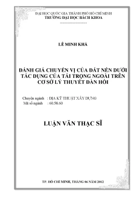 Luận văn thạc sĩ địa kỹ thuật xây dựng đánh giá chuyển vị của đất nền dưới tác dụng của tải trọng ngoài trên cơ sở lý thuyết đàn hồi