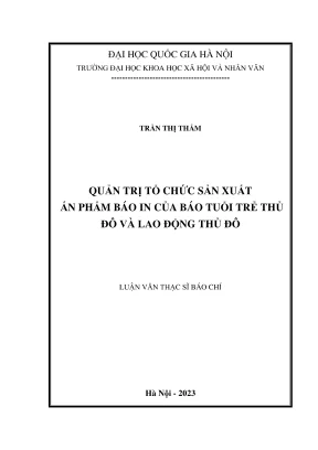 Luận văn thạc sĩ báo chí học quản trị tổ chức sản xuất ấn phẩm báo in của báo tuổi trẻ thủ đô và lao động thủ đô
