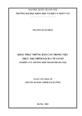 Luận văn thạc sĩ chính sách công khắc phục những rào cản trong việc thực thi chính sách y tế cơ sở nghiên cứu trường hợp thành phố hà nội