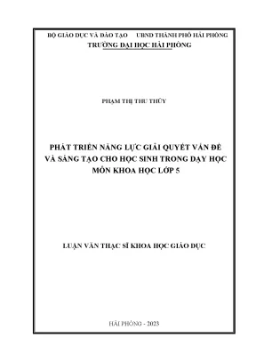 Luận văn thạc sĩ giáo dục tiểu học phát triển năng lực giải quyết vấn đề và sáng tạo cho học sinh trong dạy học môn khoa học lớp 5
