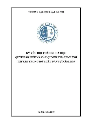 Kỷ yếu hội thảo khoa học cấp khoa quyền sở hữu và các quyền khác đối với tài sản trong bộ luật dân sự năm 2015