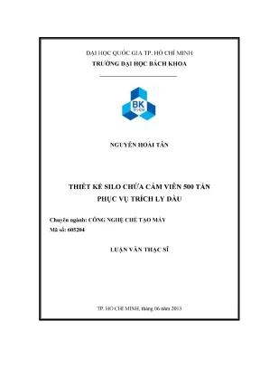 Luận văn thạc sĩ công nghệ chế tạo máy thiết kế silo chứa cám viên 500 tấn phục vụ trích ly dầu