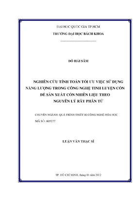 Luận văn thạc sĩ công nghệ hóa học nghiên cứu tính toán tối ưu việc sử dụng năng lượng trong công nghệ tinh luyện cồn để sản xuất cồn nhiên liệu theo nguyên lý rây phân tử