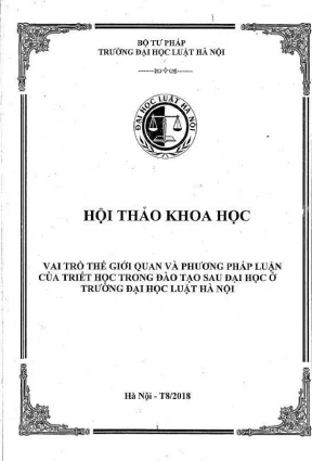 Kỷ yếu hội thảo khoa học cấp trường vai trò thế giới quan và phương pháp luận của triết học trong đào tạo sau đại học ở trường đại học luật hà nội