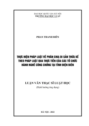 Luận văn thạc sĩ luật học thực hiện pháp luật về phân chia di sản thừa kế theo pháp luật qua thực tiễn của các tổ chức hành nghề công chứng tại tỉnh điện biên