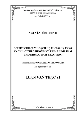 Luận văn thạc sĩ công nghệ môi trường nghiên cứu quy hoạch hệ thống hạ tầng kỹ thuật theo hướng kỹ thuật sinh thái cho khu du lịch thác trời