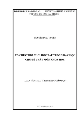 Luận văn thạc sĩ giáo dục học tổ chức trò chơi học tập trong dạy học chủ đề chất môn khoa học