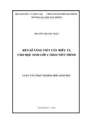 Luận văn thạc sĩ giáo dục học rèn kĩ năng viết văn miêu tả cho học sinh lớp 4 theo tiến trình