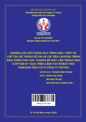 Đồ án tốt nghiệp công nghệ chế tạo máy nghiên cứu xây dựng quy trình hàn thiết kế chế tạo hệ thống đồ gá và cải tiến chương trình điều khiển hàn cho khung đế máy làm trắng gạo 01 dựa trên cánh tay robot hàn yaskawa hiện có ở công ty vikyno