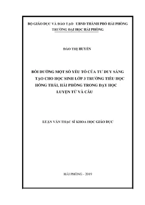 Luận văn thạc sĩ giáo dục tiểu học bồi dưỡng một số yếu tố của tư duy sáng tạo cho học sinh lớp 3 trường tiểu học hồng thái hải phòng trong dạy học luyện từ và câu
