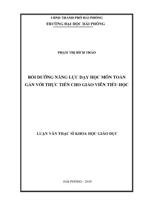Luận văn thạc sĩ giáo dục học bồi dưỡng năng lực dạy học môn toán gắn với thực tiễn cho giáo viên tiểu học