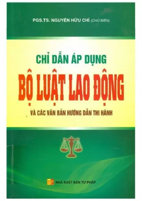 Chỉ dẫn áp dụng bộ luật lao động và các văn bản hướng dẫn thi hành nguyễn hữu chí chủ biên trương thị thu hà phần 1
