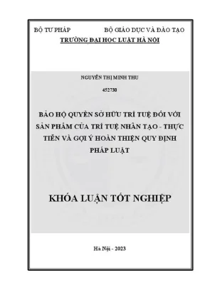 Khóa luận tốt nghiệp bảo hộ quyền sở hữu trí tuệ đối với sản phẩm của trí tuệ nhân tạo thực tiễn và gợi ý hoàn thiện quy định pháp luật