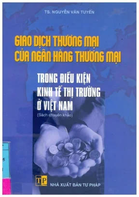 Sách chuyên khảo giao dịch thương mại của ngân hàng thương mại trong điều kiện kinh tế thị trường ở việt nam nguyễn văn tuyến
