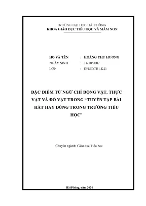 Khóa luận tốt nghiệp giáo dục tiểu học đặc điểm từ ngữ chỉ động vật thực vật và đồ vật trong tuyển tập bài hát hay dùng trong trường tiểu học