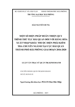 Luận văn thạc sĩ quản trị kinh doanh một số biện pháp hoàn thiện quy trình thủ tục hải quan đối với hàng hóa xuất nhập khẩu thuộc diện phải kiểm tra chuyên ngành tại cục hải quan thành phố hải phòng giai đoạn 2016 2020