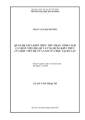 Luận văn thạc sĩ quản trị kinh doanh quan hệ gữa kiến thức thu nhận tính cách cá nhân với chia sẻ và ứng dụng kiến thức của học viên hệ vừa làm vừa học tại đà lạt