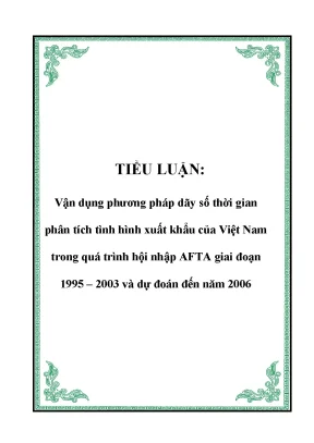 Tiểu luận vận dụng phương pháp dãy số thời gian phân tích tình hình xuất khẩu của việt nam trong quá trình hội nhập afta giai đoạn 1995 2003 và dự đoán đến năm 2006