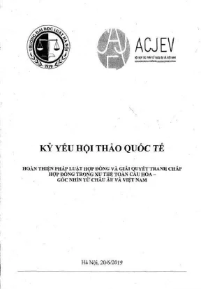 Kỷ yếu hội thảo khoa học quốc tế hoàn thiện pháp luật hợp đồng và giải quyết tranh chấp hợp đồng trong xu thế toàn cầu hoá góc nhìn từ châu âu và việt nam