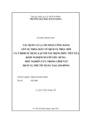 Luận văn thạc sĩ quản trị kinh doanh tác dụng của cảm nhận công bằng lên sự thỏa mãn về dịch vụ phục hồi và ý định sử dụng lại với tác động điều tiết của kinh nghiệm người tiêu dùng một nghiên cứu trong lĩnh vực dịch vụ thẻ tín dụng tại lâm đồng