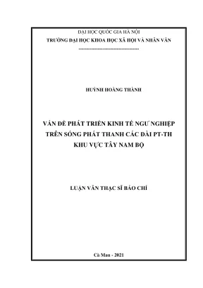 Luận văn thạc sĩ báo chí vấn đề phát triển kinh tế ngư nghiệp trên sóng phát thanh các đài ptth khu vực tây nam bộ