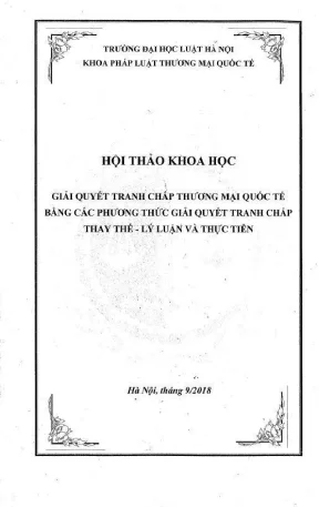 Kỷ yếu hội thảo khoa học cấp khoa giải quyết tranh chấp thương mại quốc tế bằng các phương thức giải quyết tranh chấp thay thế lý luận và thực tiễn