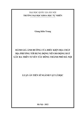 Luận án tiến sĩ vật lý học đánh giá ảnh hưởng của điều kiện địa chất địa phương tới rung động nền do động đất gây ra trên tuyến tây đông thành phố hà nội