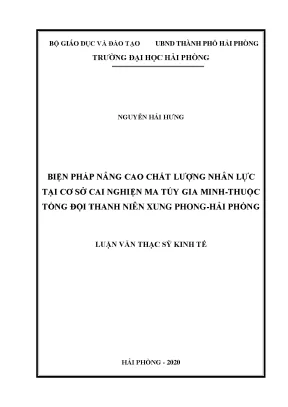 Luận văn thạc sĩ quản lý kinh tế biện pháp nâng cao chất lượng nhân lực tại cơ sở cai nghiện ma túy gia minh thuộc tổng đội thanh niên xung phong hải phòng