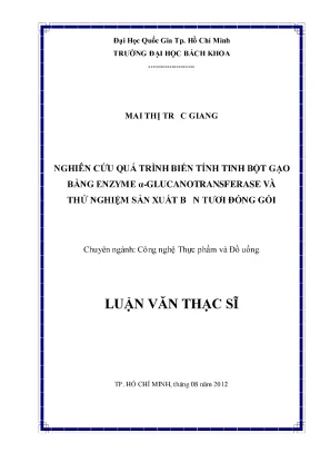Luận văn thạc sĩ công nghệ thực phẩm nghiên cứu quá trình biến tính tinh bột gạo bằng enzyme glucanotransferase và thử nghiệm sản xuất bún tươi đóng gói