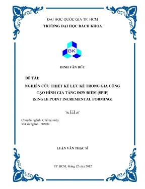 Luận văn thạc sĩ công nghệ chế tạo máy nghiên cứu thiết kế lực kế trong gia công tạo hình gia tăng đơn điểm spif single point increment forming