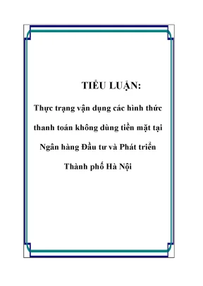 Tiểu luận thực trạng vận dụng các hình thức thanh toán không dùng tiền mặt tại ngân hàng đầu tư và phát triển thành phố hà nội