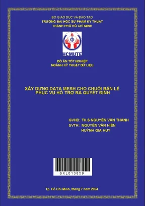 Đồ án tốt nghiệp kỹ thuật dữ liệu xây dựng data mesh cho chuỗi bán lẻ phục vụ hỗ trợ ra quyết định