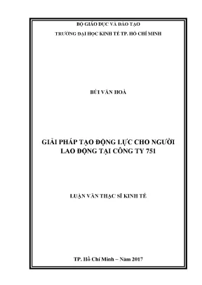Luận văn thạc sĩ kinh tế giải pháp tạo động lực làm việc cho người lao động tại công ty 751