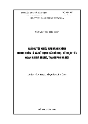 Luận văn thạc sĩ quản lý công giải quyết khiếu nại hành chính trong quản lý và sử dụng đất đô thị từ thực tiễn quận hai bà trưng thành phố hà nội