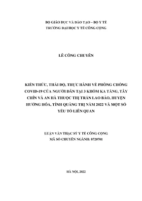 Luận văn kiến thức thái độ thực hành về phòng chống covid 19 của người dân tại 3 khóm ka tăng tây chín và an hòa thuộc thị trấn lao bảo huyện hướng hóa tỉnh quảng trị năm 2022 và một số yếu tố liên quan