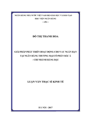 Giải pháp phát triển hoạt động cho vay ngắn hạn tại ngân hàng thương mại cổ phần bắc á chi nhánh hàng đậu luận văn thạc sỹ kinh tế