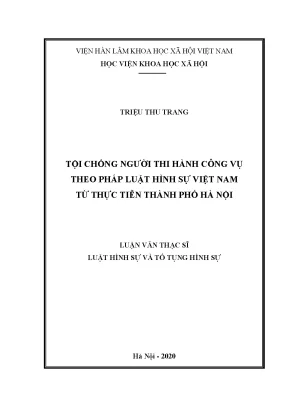 Luận văn thạc sĩ luật hình sự và tố tụng hình sự tội chống người thi hành công vụ theo pháp luật hình sự việt nam từ thực tiễn thành phố hà nội