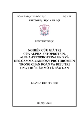 Luận án tiến sĩ nghiên cứu giá trị của alphafetoprotein alphafetoproteinlen 3 và desgammacarboxy prothrombin trong chẩn đoán và điều trị ung thư biểu mô tế bào gan