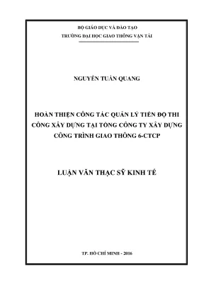 Hoàn thiện công tác quản lý tiến độ thi công xây dựng tại tổng công ty xây dựng công trình giao thông 6 ctcp luận văn thạc sĩ chuyên ngành kinh tế xây dựng