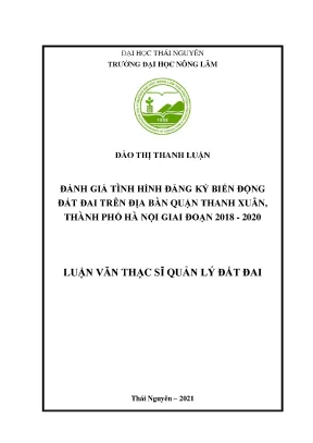 Luận văn thạc sĩ đánh giá tình hình đăng ký biến động đất đai trên địa bàn quận thanh xuân thành phố hà nội giai đoạn 2018 2020