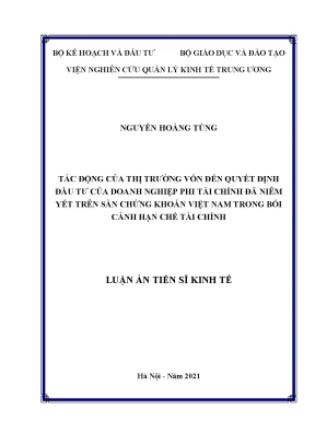Luận án tiến sĩ tác động của thị trường vốn đến quyết định đầu tư của doanh nghiệp phi tài chính đã niêm yết trên sàn chứng khoán việt nam trong bối cảnh hạn chế tài chính