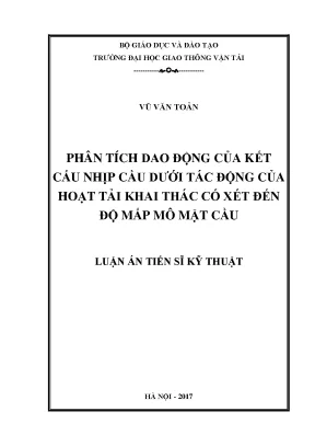 Luận án tiến sĩ phân tích dao động của kết cấu nhịp cầu dưới tác động của hoạt tải khai thác có xét đến độ mấp mô mặt cầu