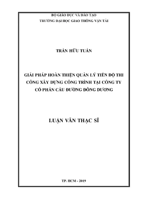 Giải pháp hoàn thiện quản lý tiến độ thi công xây dựng công trình tại công ty cổ phần cầu đường đông dương luận văn thạc sĩ chuyên ngành quản lý xây dựng