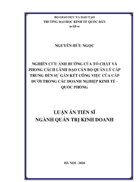 Luận án tiến sĩ nghiên cứu ảnh hưởng của tố chất và phong cách lãnh đạo cán bộ quản lý cấp trung đến sự gắn kết công việc của cấp dưới trong các doanh nghiệp kinh tế quốc phòng