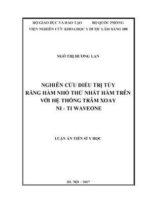 Luận án tiến sĩ nghiên cứu điều trị tủy răng hàm nhỏ thứ nhất hàm trên với hệ thống trâm xoay niti waveone